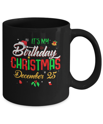 It's My Birthday Christmas December 25 Mug-Coffee Mug-11oz Mug-Black