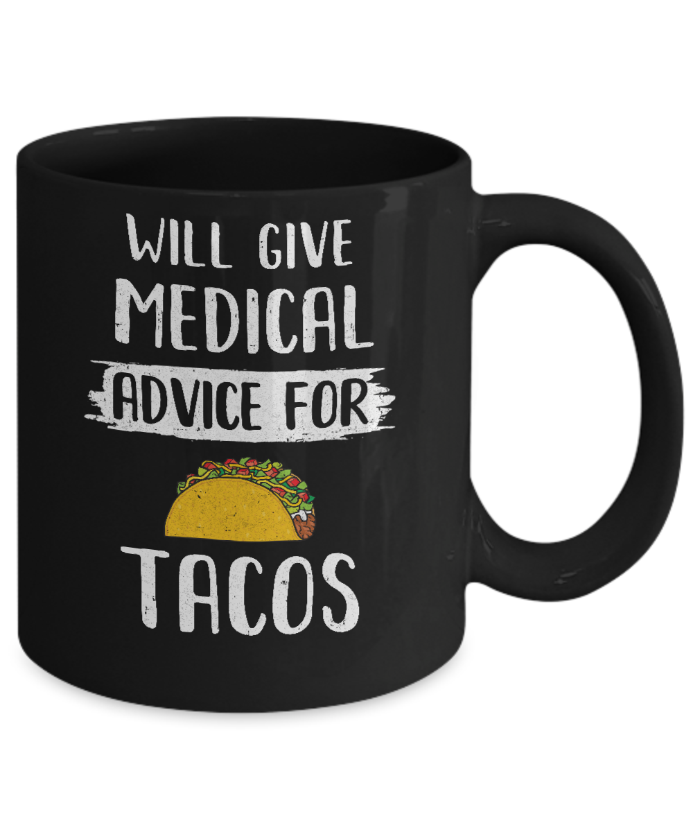 Funny Will Give Medical Advice For Tacos Mug-Coffee Mug-11oz Mug-Black