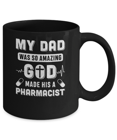 My Dad Was So Amazing God Make His A Pharmacist Mug-Coffee Mug-11oz Mug-Black