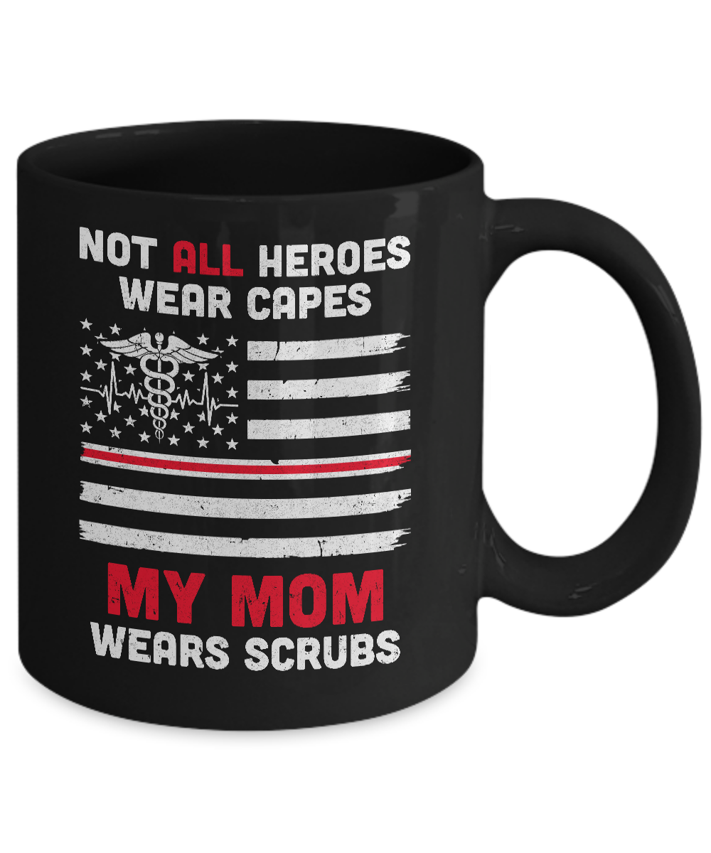 Not All Heroes Wear Capes My Mom Wears Scrubs Nurse Gift Mug-Coffee Mug-11oz Mug-Black