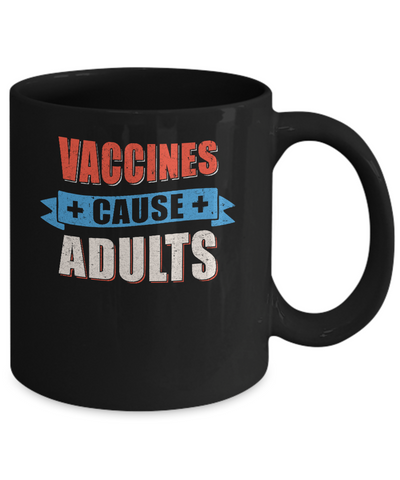 Vaccines Cause Adults Mug-Coffee Mug-11oz Mug-Black