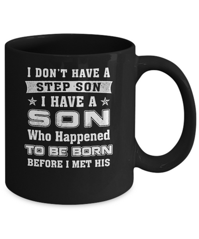 I Don't Have A Step Son I Have A Son Dad Mom Mug-Coffee Mug-11oz Mug-Black