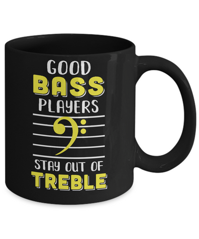 Music Good Bass Players Stay Out Of Treble Mug-Coffee Mug-11oz Mug-Black