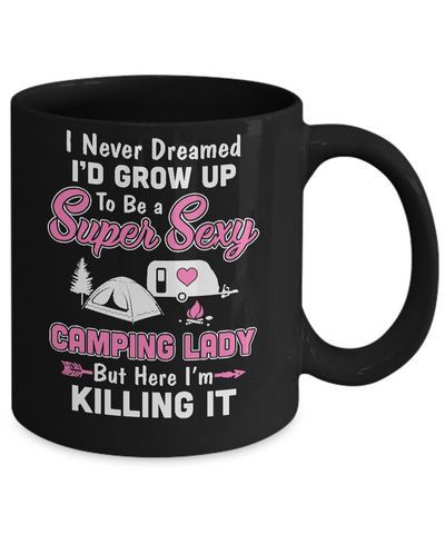 Funny I Never Dreamed I'd Grow Up To Be A Camping Lady Mug-Coffee Mug-11oz Mug-Black