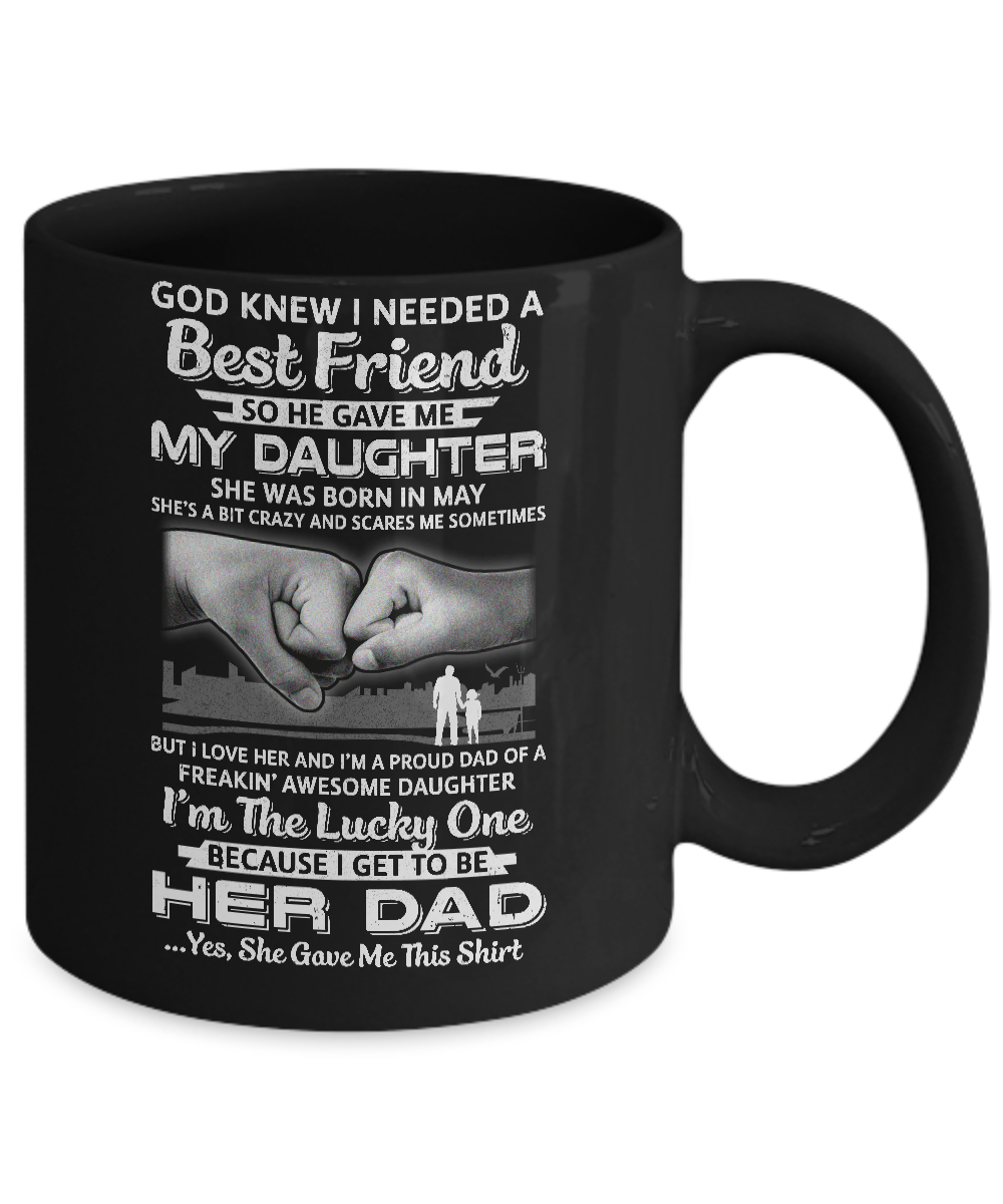 I Needed A Best Friend He Gave Me My Daughter May Dad Mug-Coffee Mug-11oz Mug-Black
