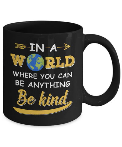 In A World Where You Can Be Anything Be Kind Mug-Coffee Mug-11oz Mug-Black