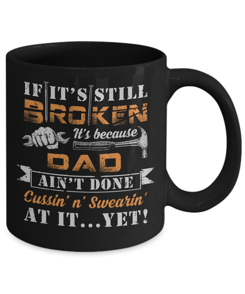 If It's Still Broken It's Because Dad Ain't Done Mug-Coffee Mug-11oz Mug-Black