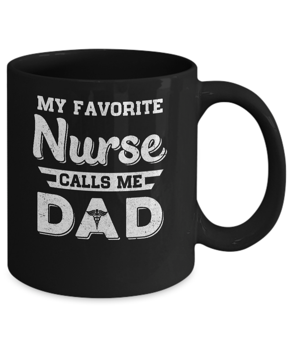 My Favorite Nurse Calls Me Dad Fathers Day Gifts Mug-Coffee Mug-11oz Mug-Black