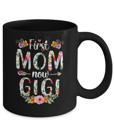 First Mom Now Gigi Funny New Gigi Mother's Day Gifts Mug-Coffee Mug-11oz Mug-Black