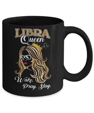 Libra Queen Wake Pray Slay September October Girl Birthday Gift Mug-Coffee Mug-11oz Mug-Black