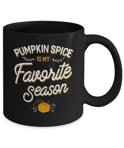 Pumpkin Spice Is My Favorite Season Mug-Coffee Mug-11oz Mug-Black