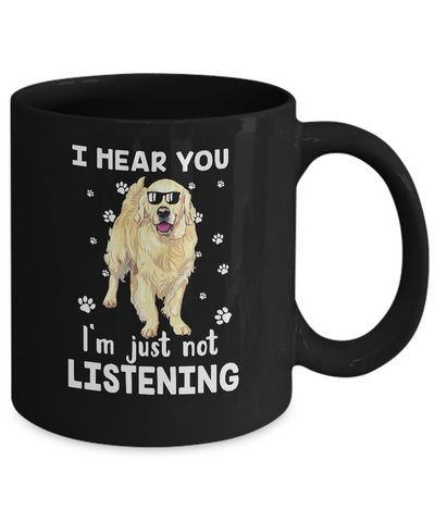 I Hear You I'm Just Not Listening Funny Golden Retriever Mug-Coffee Mug-11oz Mug-Black