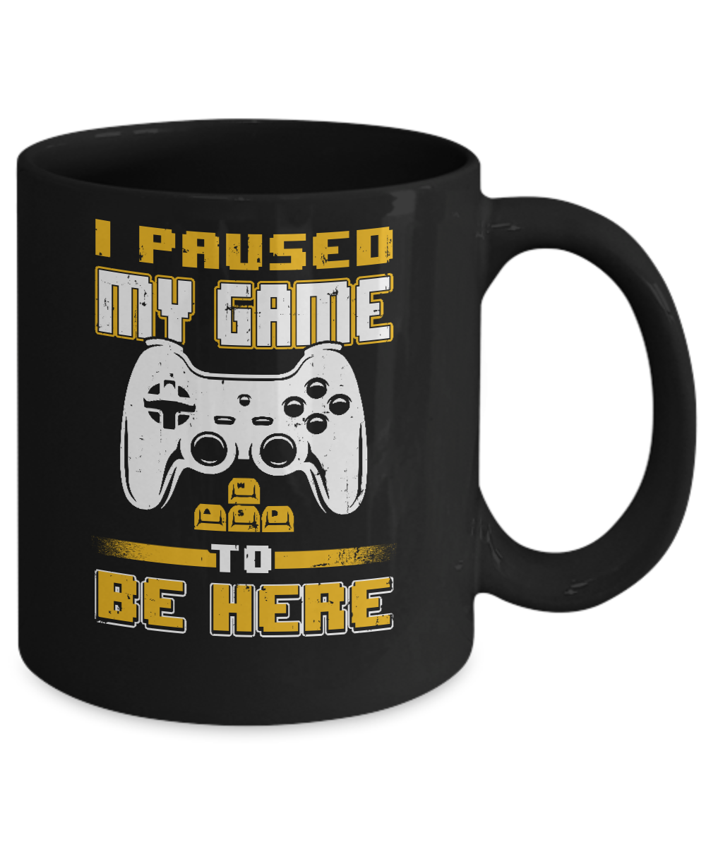 I Paused My Game To Be Here Funny Video Gamer Mug-Coffee Mug-11oz Mug-Black
