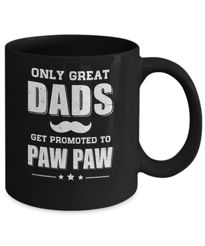 Only Great Dads Get Promoted To Paw Paw Fathers Day Mug-Coffee Mug-11oz Mug-Black