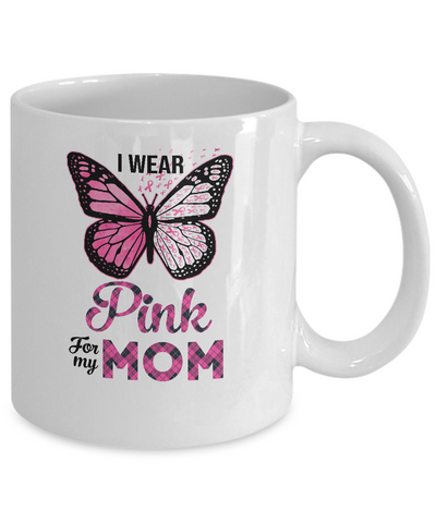 I Wear Pink For My Mom Butterfly Breast Cancer Awareness Mug-Coffee Mug-11oz Mug-White