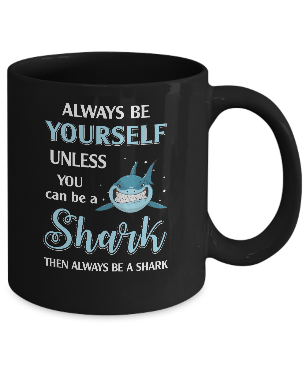 Always Be Yourself Unless You Can Be A Shark Mug-Coffee Mug-11oz Mug-Black