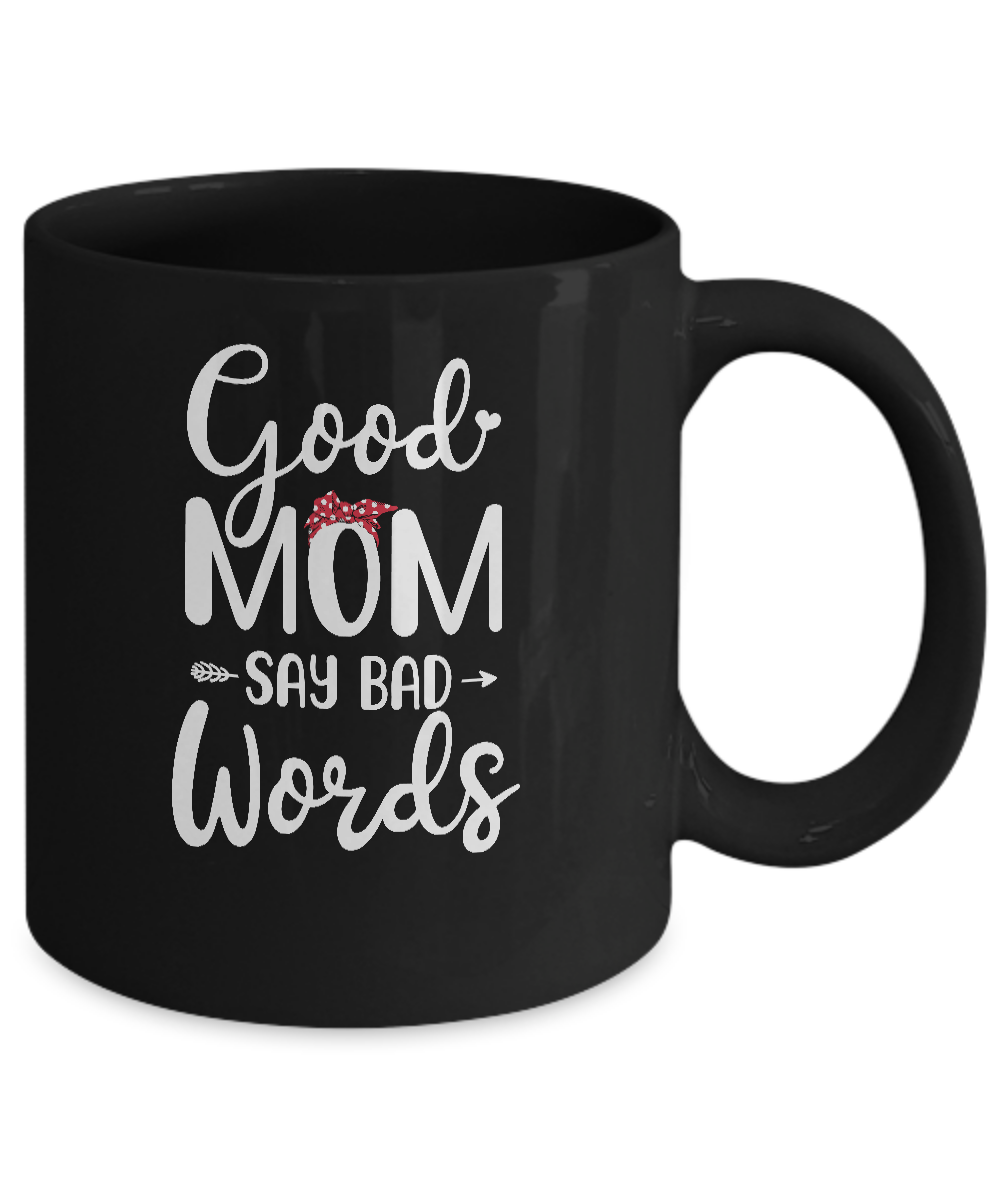 Good Moms Say Bad Words Funny Mothers Day Gifts Mug-Coffee Mug-11oz Mug-Black