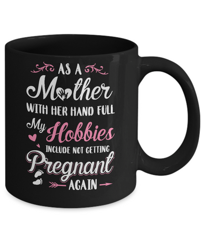 As A Mother With Her Hands Full My Hobbies Pregnant Mug-Coffee Mug-11oz Mug-Black