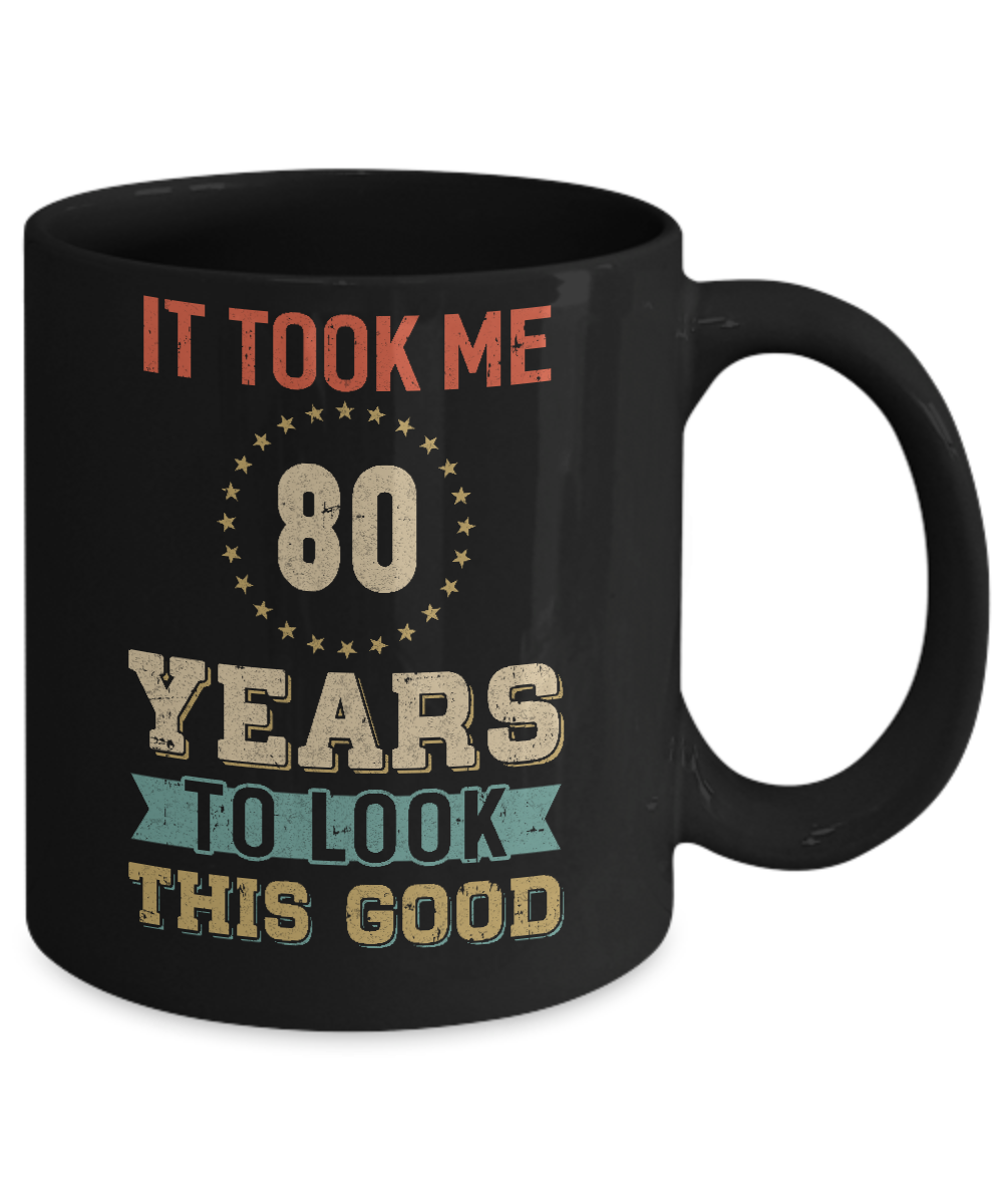 Vintage 80Th Birthday Took Me 80 Years Old Look This Good Mug-Coffee Mug-11oz Mug-Black