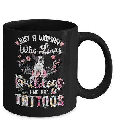 Just A Woman Who Loves Bulldogs And Has Tattoos Mug-Coffee Mug-11oz Mug-Black