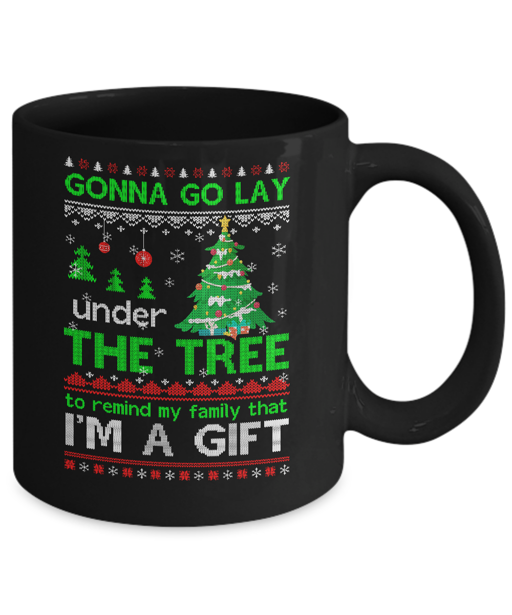 Gonna Go Lay Under The Tree To Remind That I Am A Gift Ugly Mug-Coffee Mug-11oz Mug-Black