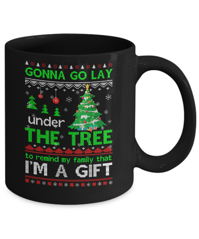 Gonna Go Lay Under The Tree To Remind That I Am A Gift Ugly Mug-Coffee Mug-11oz Mug-Black
