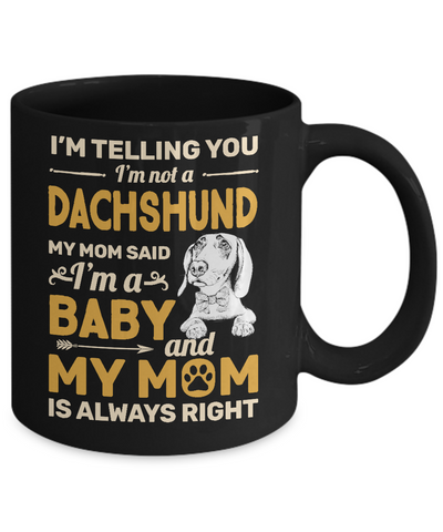 Dachshund I'm Telling You I'm Not A Dachshund My Mom Said Mug-Coffee Mug-11oz Mug-Black