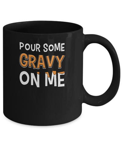 Pour Some Gravy On Me Turkey Thanksgiving Mug-Coffee Mug-11oz Mug-Black