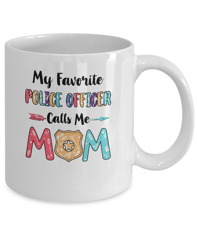 My Favorite Police Officer Calls Me Mom Mothers Day Gift Mug-Coffee Mug-11oz Mug-White
