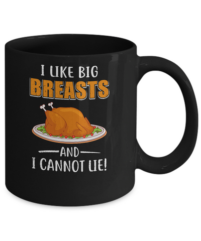 I Like Big Breasts And I Cannot Lie! Thanksgiving Mug-Coffee Mug-11oz Mug-Black