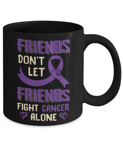 Friends Don't Let Friends Fight Cancer Alone Purple Violet Awareness Mug-Coffee Mug-11oz Mug-Black