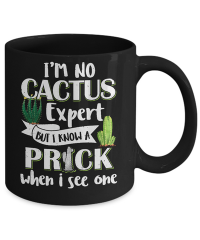 I'm No Cactus Expert But I Know A Prick When I See One Mug-Coffee Mug-11oz Mug-Black