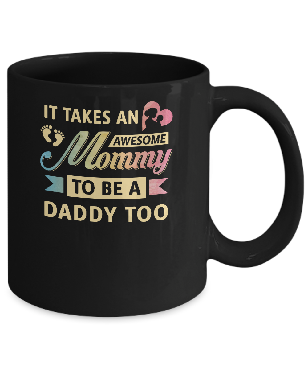 It Takes An Awesome Mommy To Be A Daddy Too Mug-Coffee Mug-11oz Mug-Black