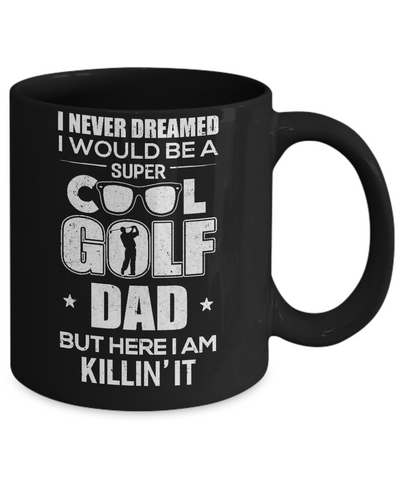 Never Dreamed I Would Be A Cool Golf Dad Fathers Day Mug-Coffee Mug-11oz Mug-Black