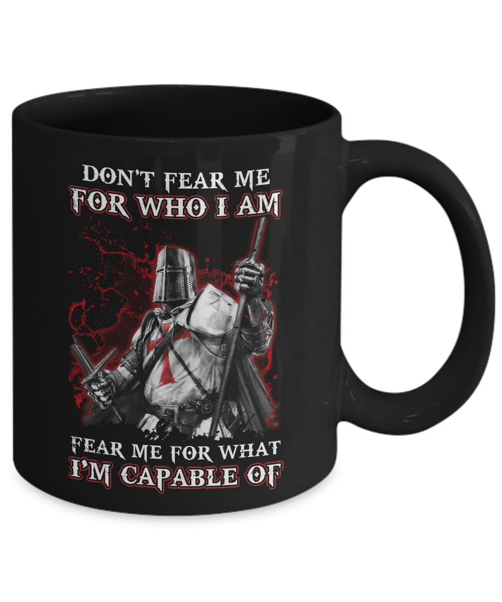 Knight Templar Don't Fear Me For Who I Am Fear Me For What I'm Capable Of Mug-Coffee Mug-11oz Mug-Black