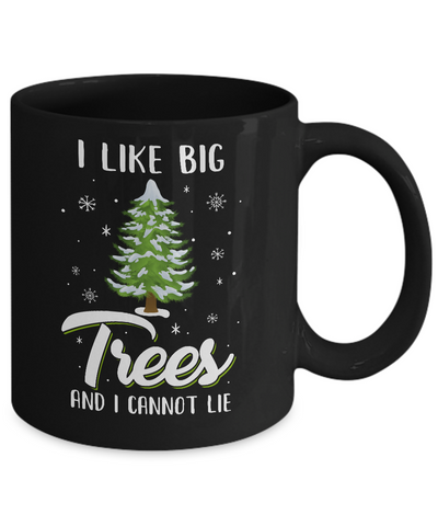 I Like Big Trees And I Cannot Lie Christmas Gift Mug-Coffee Mug-11oz Mug-Black