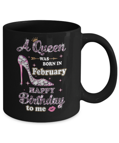 A Queen Was Born In February Happy Birthday To Me Gift Mug-Coffee Mug-11oz Mug-Black