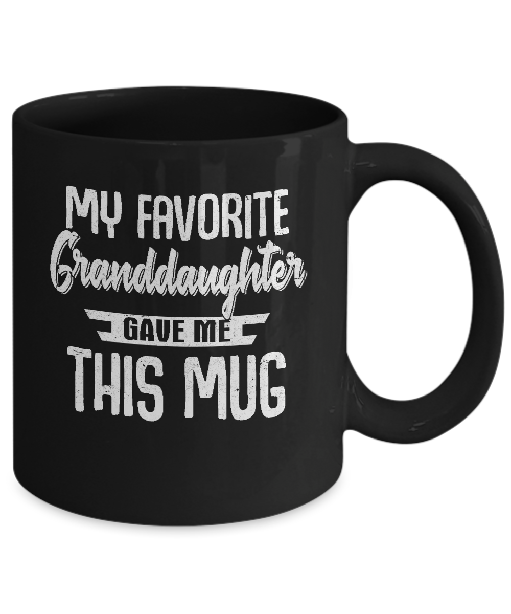 My Favorite Granddaughter Gave Me This Mug Grandfathers Grandmothers Day Mug-Coffee Mug-11oz Mug-Black
