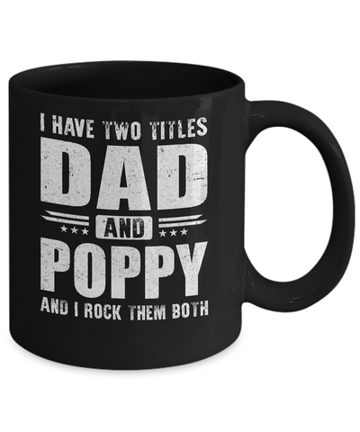 I Have Two Titles Dad And Poppy Fathers Day Gift Dad Mug-Coffee Mug-11oz Mug-Black