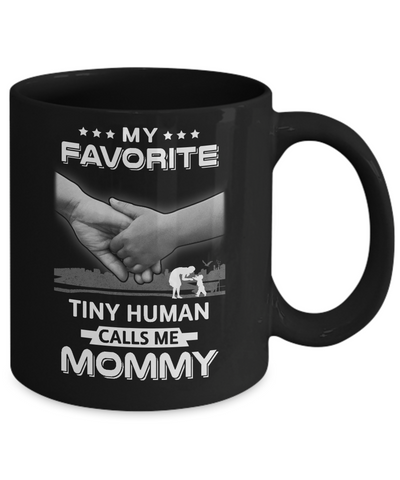 My Favorite Tiny Human Calls Me Mommy Mug-Coffee Mug-11oz Mug-Black