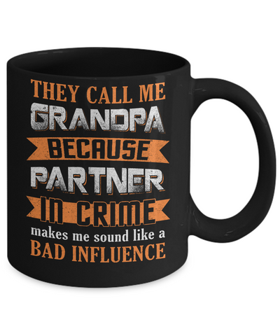 Call Grandpa Because Partner In Crime Make Bad Influence Mug-Coffee Mug-11oz Mug-Black