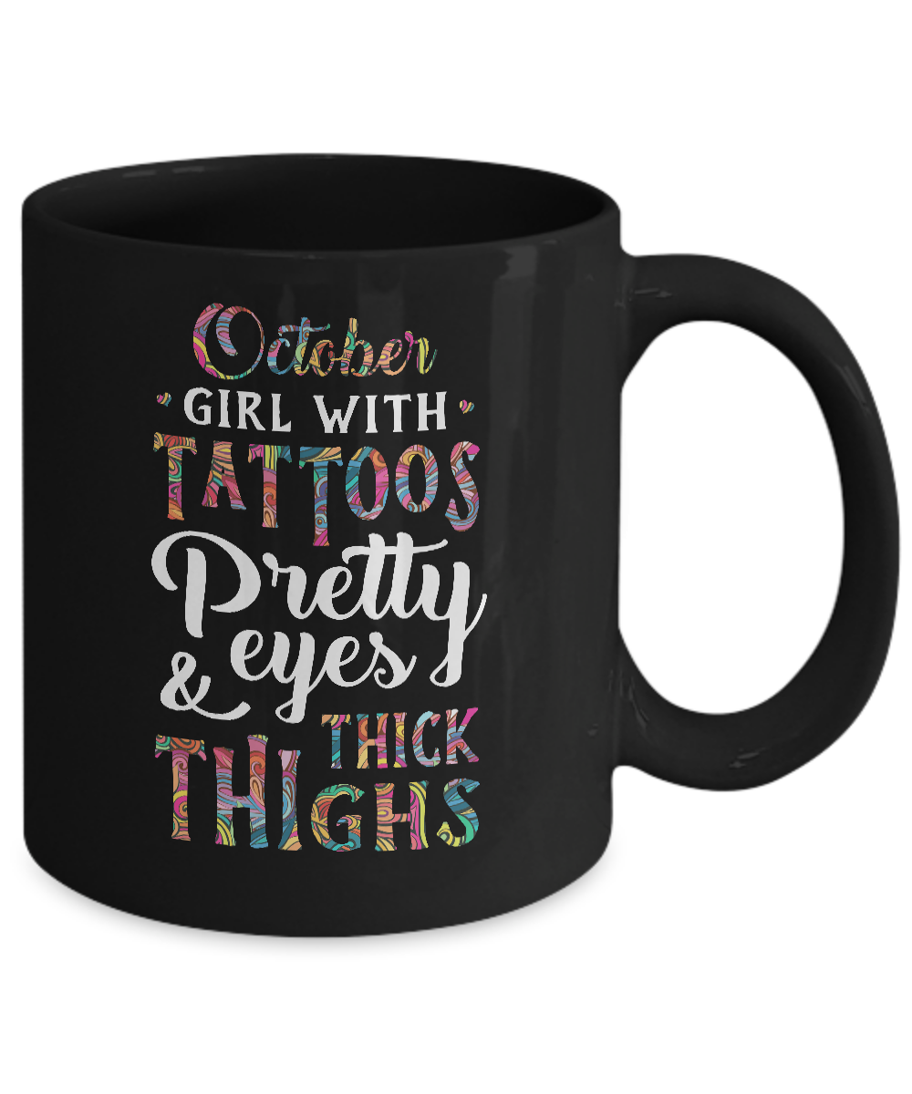 Tattoos Pretty Eyes Thick Thighs October Girl Birthday Mug-Coffee Mug-11oz Mug-Black