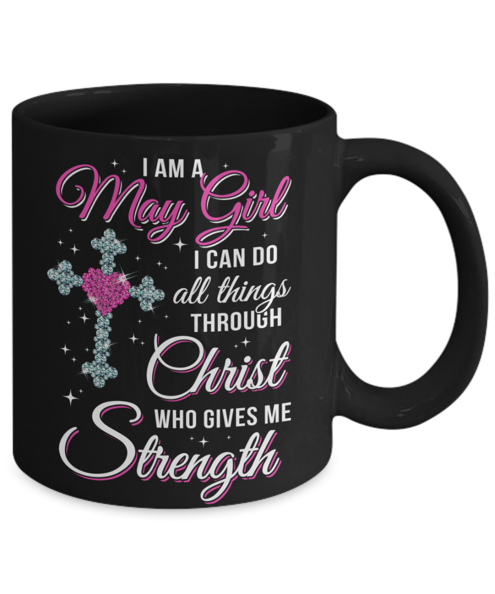 May Girl Christ Gives Me Strength Birthday Gifts Women Mug-Coffee Mug-11oz Mug-Black