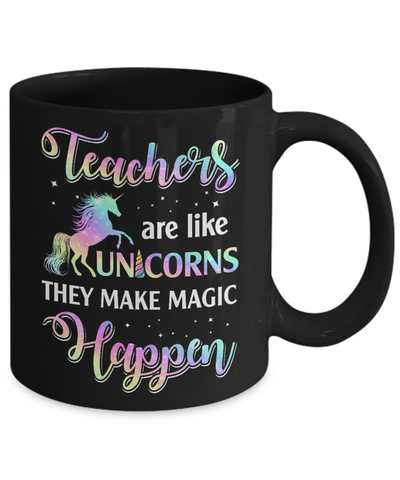 Teachers Are Like Unicorns They Make Magic Happen Mug-Coffee Mug-11oz Mug-Black