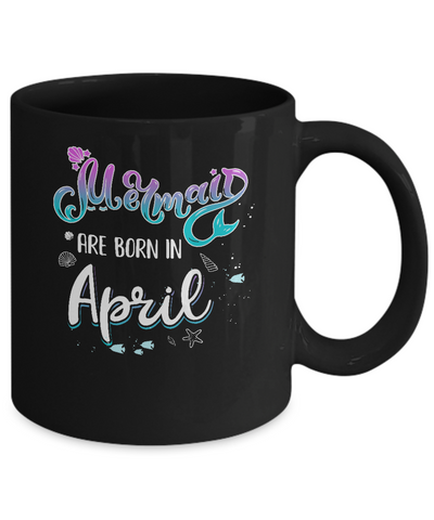 Mermaids Are Born In April Birthday Girl Gift Mug-Coffee Mug-11oz Mug-Black