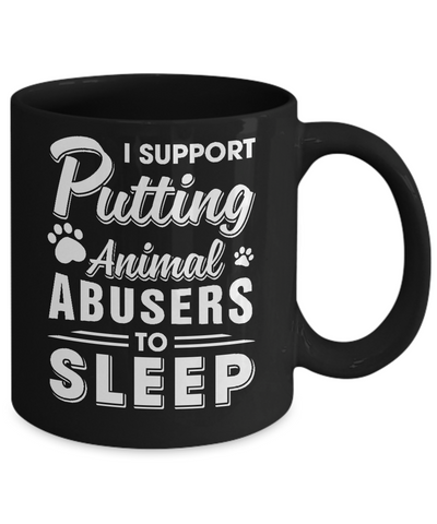 I Support Putting Animal Abusers To Sleep Dog Cat Mug-Coffee Mug-11oz Mug-Black