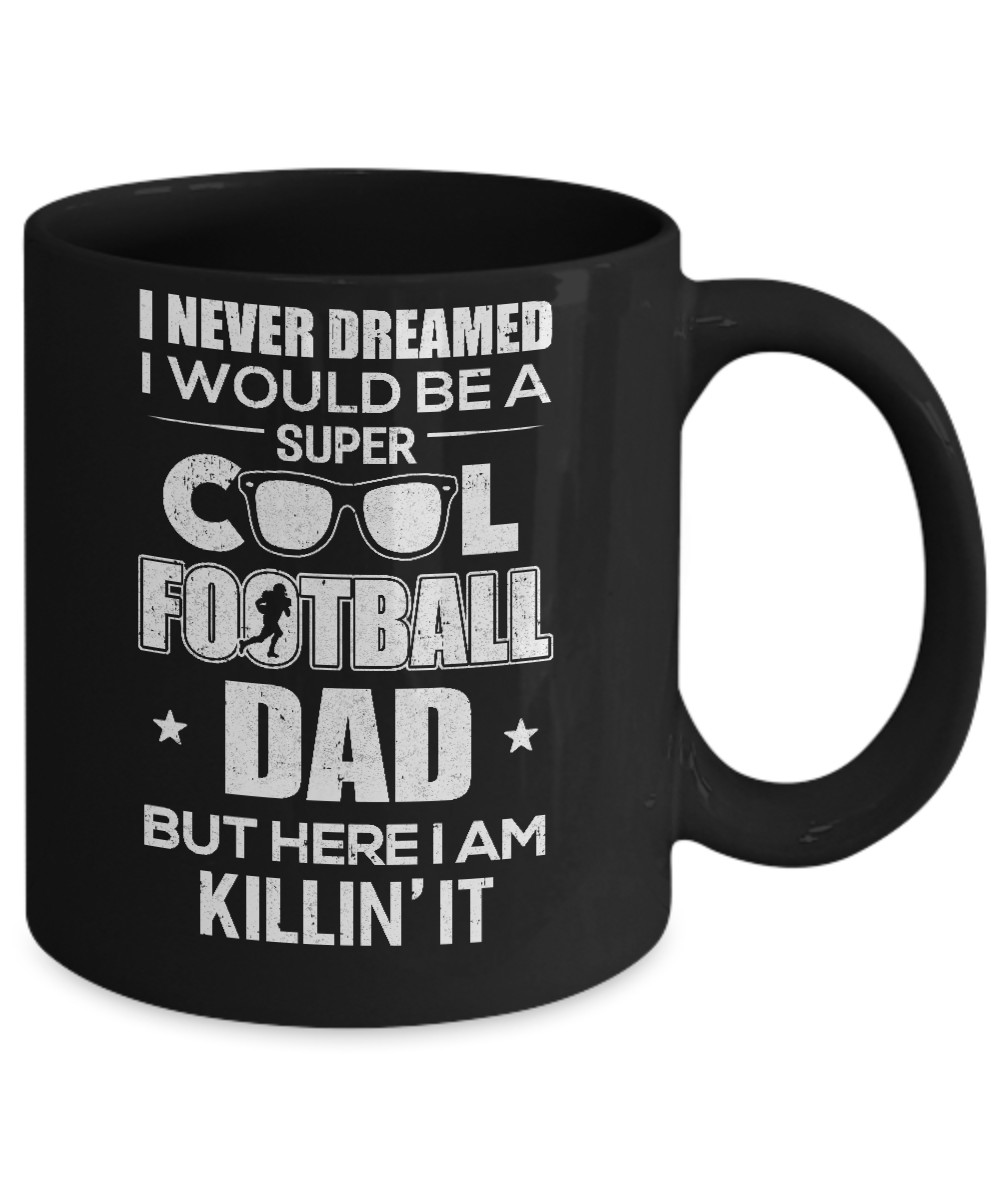 Never Dreamed I Would Be A Cool Football Dad Fathers Day Mug-Coffee Mug-11oz Mug-Black