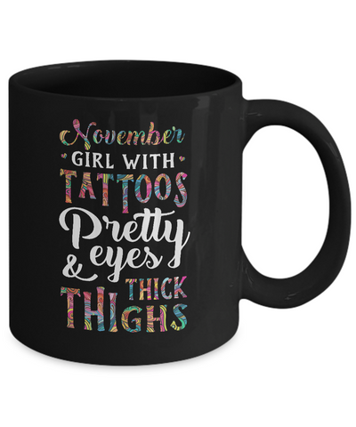Tattoos Pretty Eyes Thick Thighs November Girl Birthday Mug-Coffee Mug-11oz Mug-Black