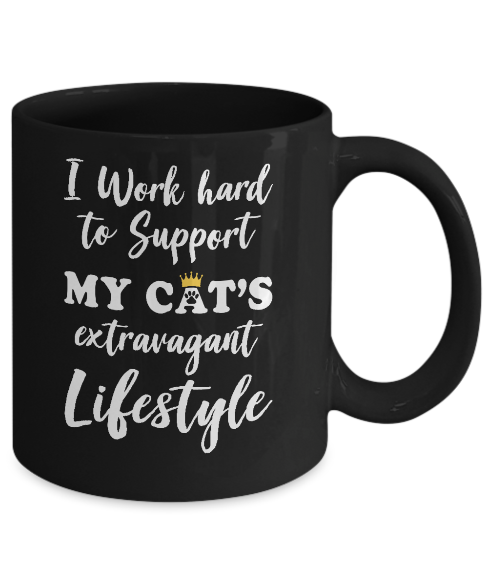 I Work Hard To Support My Cat's Extravagant Lifestyle Mug-Coffee Mug-11oz Mug-Black