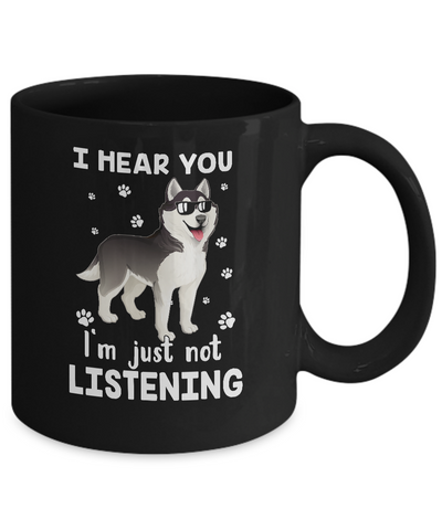 I Hear You I'm Just Not Listening Funny Husky Mug-Coffee Mug-11oz Mug-Black